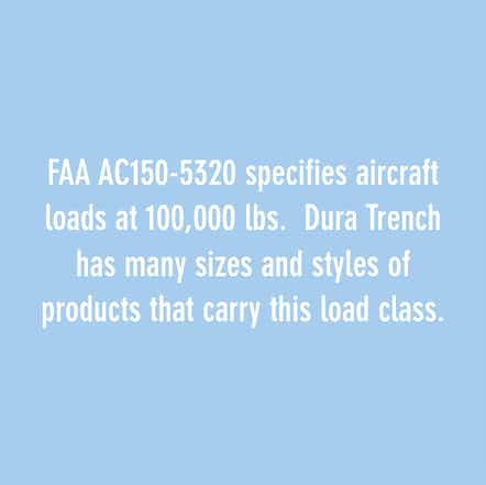 FAA AC150-5320规定了100000磅的飞机载荷。杜拉沟槽有多种尺寸和样式的产品承载该载荷等级。