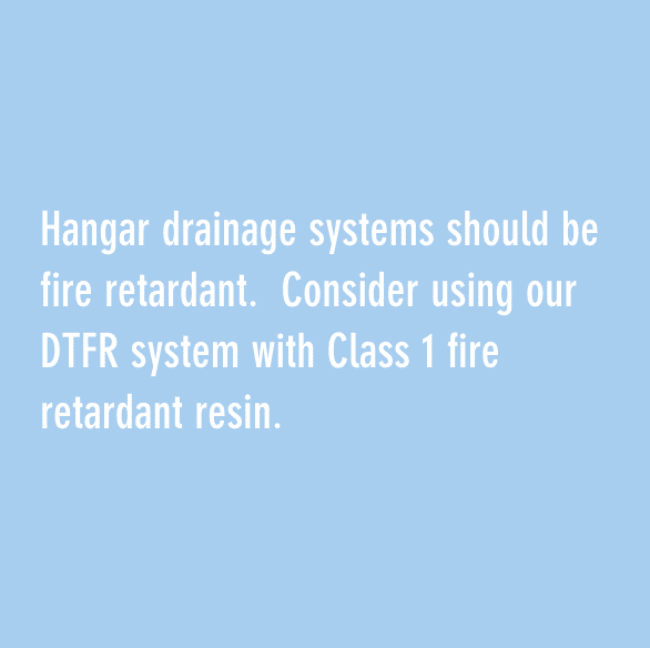 机库排水系统应防火。考虑使用我们的DTFR系统与一级防火树脂。