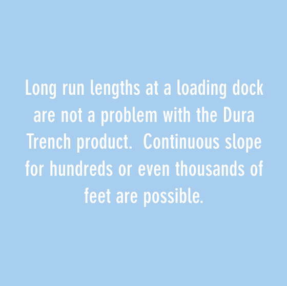 长运行长度在装货码头不是一个问题与Dura Trench产品。绵延数百甚至数千英尺的斜坡是可能的。