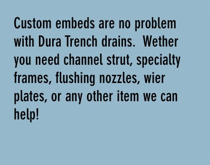 dura沟槽排水管的定制嵌入件没有问题。无论您是否需要通道支柱、专用框架、冲洗亚博网站有保障的喷嘴、金属丝板或我们可以帮助的任何其他物品！