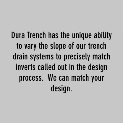 Dura trench拥有独特的能力，可以改变我们的沟渠排水系统的坡度，以精确匹配设计过程中要求的倒置。亚博网站有保障的我们可以配你们的式样