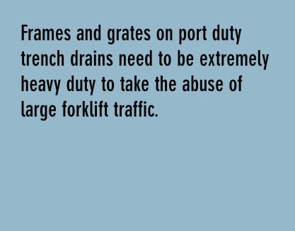 在港口排水沟的框架和格栅需要非常重的负荷，以承受大型叉车的滥用亚博网站有保障的交通